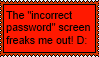 incorrect password screen scares me